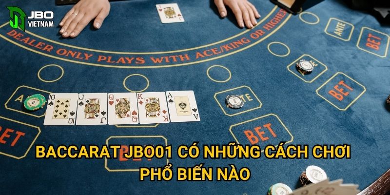 Baccarat JBO01 có những cách chơi phổ biến nào?
