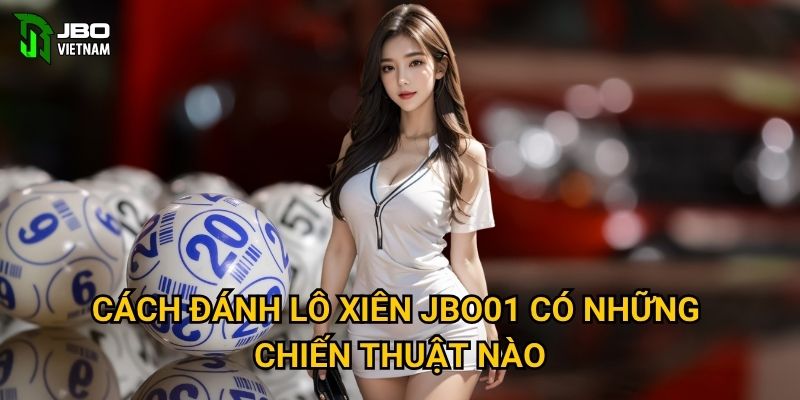 Cách đánh lô xiên JBO01 có những chiến thuật nào?