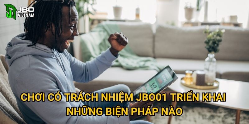 Tại sao chơi có trách nhiệm lại quan trọng tại JBO01? 1 Chơi có trách nhiệm JBO01 triển khai những biện pháp nào?