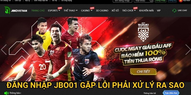 Đăng nhập JBO01 gặp lỗi phải xử lý ra sao?