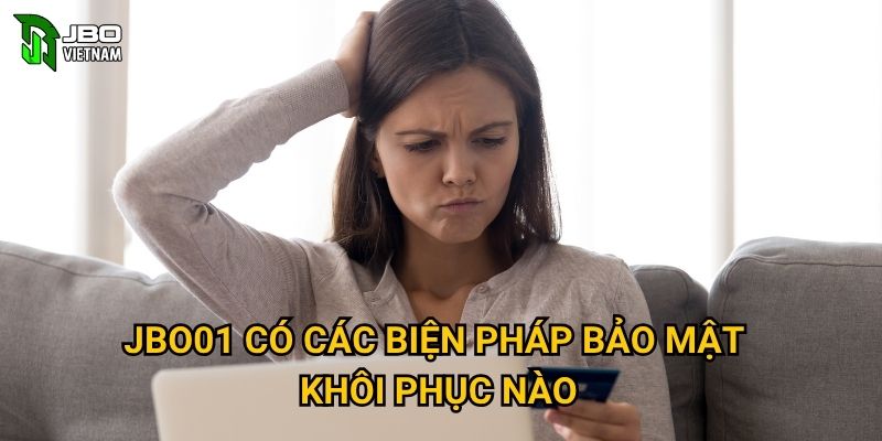 Quên mật khẩu JBO01 có thể khôi phục như thế nào? 3 JBO01 có các biện pháp bảo mật khôi phục nào?