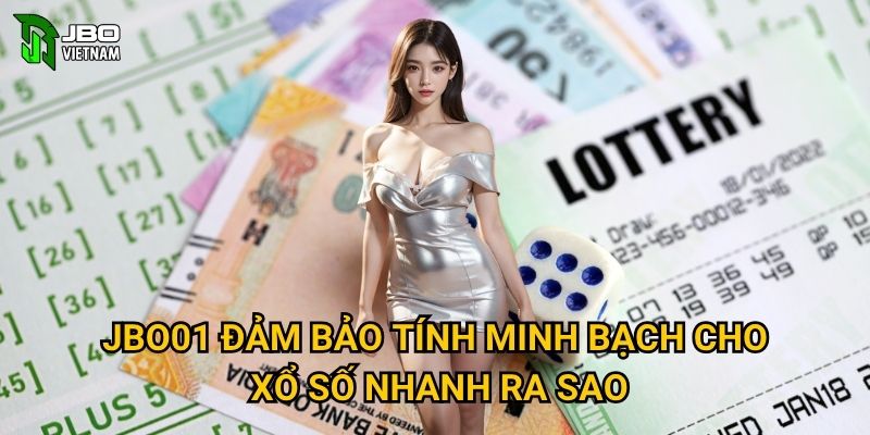 Xổ Số Nhanh 5 Phút tại JBO01 có những trải nghiệm gì thú vị? 3 JBO01 đảm bảo tính minh bạch cho Xổ Số Nhanh ra sao?
