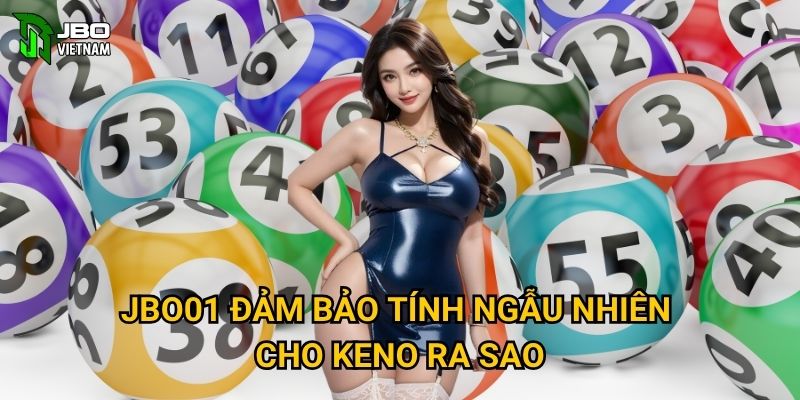 JBO01 đảm bảo tính ngẫu nhiên cho Keno ra sao?