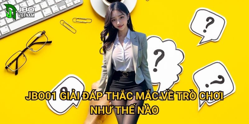 JBO01 giải đáp thắc mắc về trò chơi như thế nào?
