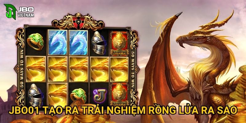 JBO01 tạo ra trải nghiệm rồng lửa ra sao?