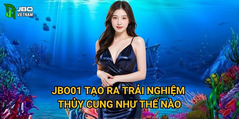 JBO01 tạo ra trải nghiệm thủy cung như thế nào?