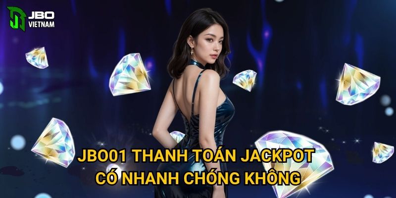 JBO01 thanh toán jackpot có nhanh chóng không?