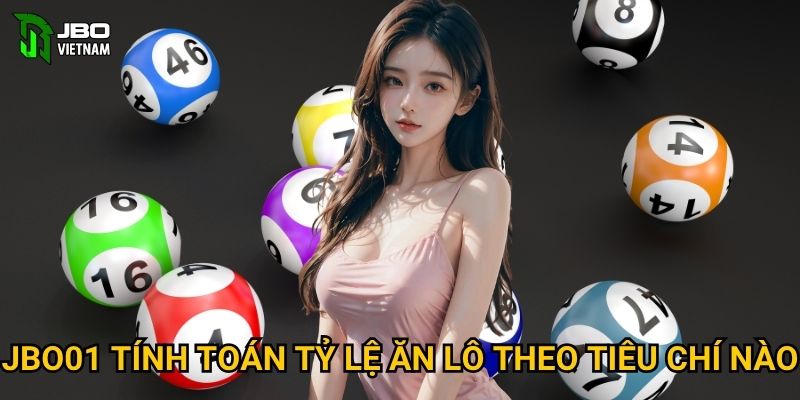 JBO01 tính toán tỷ lệ ăn lô theo tiêu chí nào?