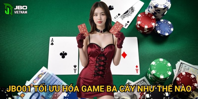 JBO01 tối ưu hóa game Ba Cây như thế nào?