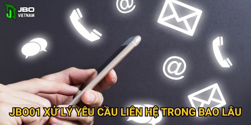 JBO01 xử lý yêu cầu liên hệ trong bao lâu?