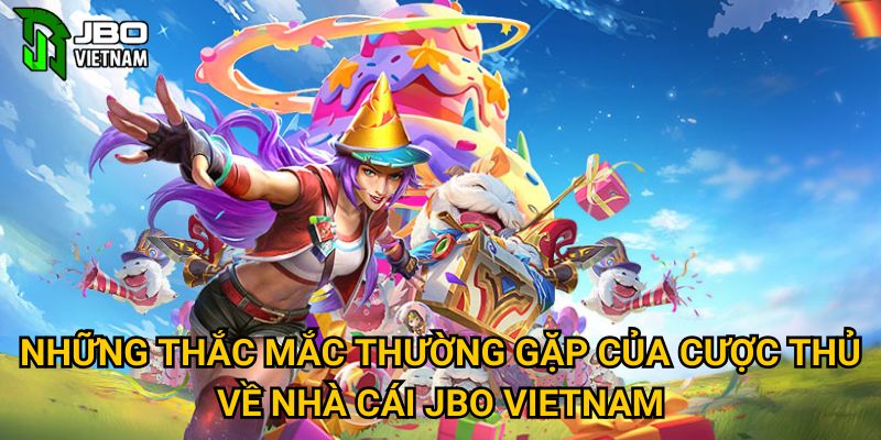 Những thắc mắc thường gặp của cược thủ về nhà cái JBO Vietnam