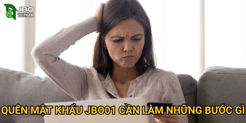 Quên mật khẩu JBO01 có thể khôi phục như thế nào? 2 Quên mật khẩu JBO01 cần làm những bước gì?