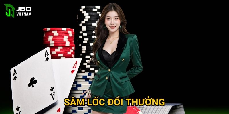Sâm Lốc Đổi Thưởng tại JBO01 có cơ hội thắng lớn không?