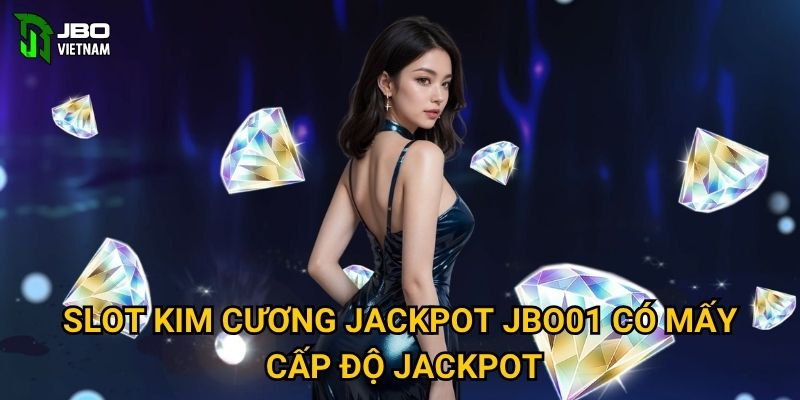 Slot Kim Cương Jackpot JBO01 có mấy cấp độ jackpot?