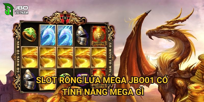 Slot Rồng Lửa Mega JBO01 có tính năng Mega gì?