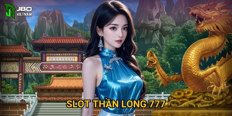 Slot Thần Long 777 tại JBO01 có sức mạnh thần thoại không?