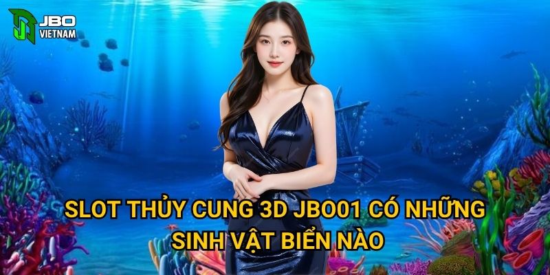 Slot Thủy Cung 3D JBO01 có những sinh vật biển nào?