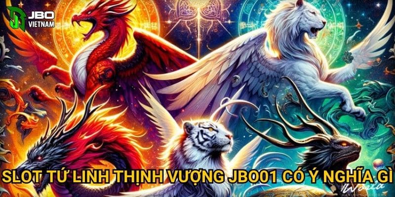 Slot Tứ Linh Thịnh Vượng JBO01 có ý nghĩa gì?
