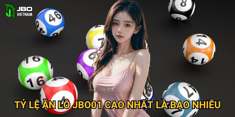 Tỷ lệ ăn lô JBO01 cao nhất là bao nhiêu?