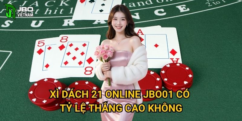 Xì Dách 21 Online JBO01 có tỷ lệ thắng cao không?