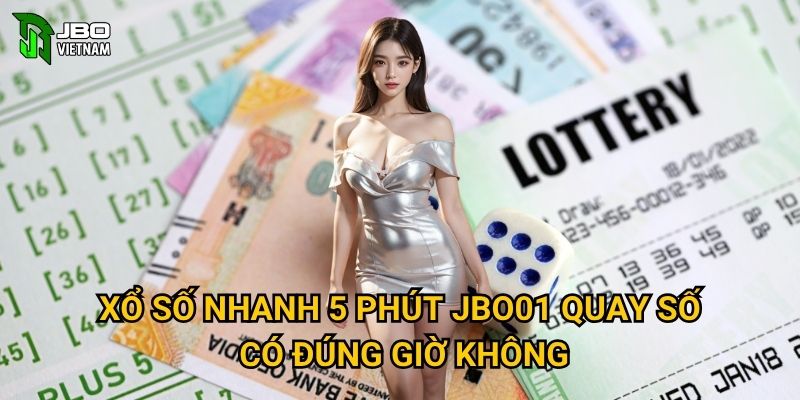 Xổ Số Nhanh 5 Phút tại JBO01 có những trải nghiệm gì thú vị? 2 Xổ Số Nhanh 5 Phút JBO01 quay số có đúng giờ không?